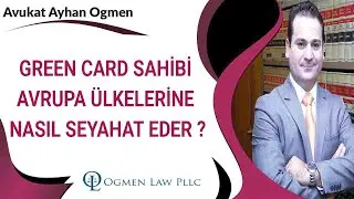 GREEN CARD SAHİBİ AVRUPA ÜLKELERİNE NASIL SEYAHAT EDER ?
