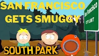 Is San Francisco the Smuggest City in America?? - SOUTH PARK