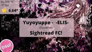 osu! | Yuyoyuppe - -ELIS- (Extreme) | 98.70% FC 377pp | Sightread FC!