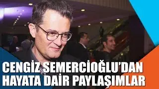 Cengiz Semercioğlu'dan hayata dair paylaşımlar