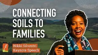 Connecting Soils to Families - Nikki Silvestri Keynote