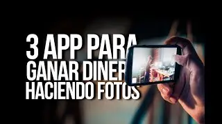 3 APP para GANAR DINERO haciendo fotos con tu móvil | By 