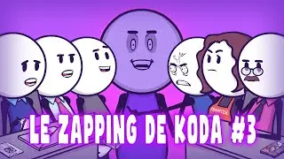 Le zapping de Koda #3