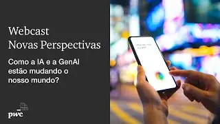 Novas Perspectivas | Como a IA e a GenAI estão mudando o nosso mundo?