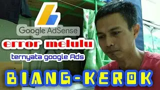 Google Ads Ternyata Kaulah Biang[KER0K]nya - Adsense Error