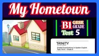 My Hometown B1 GESE Grade 5 Test for British Citizenship | Main Topic