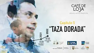 Café de Loja: Ciencia, Arte y Tradición | Capítulo 5 | Taza Dorada (ESP/ENG)
