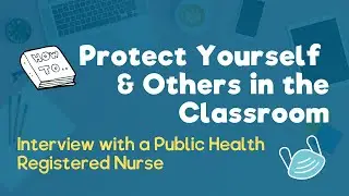 Learn How to Protect Yourself from COVID-19 in the Classroom: Advice from a Health Care Professional