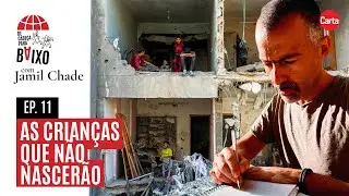 As crianças que não nascerão | De Cabeça para Baixo, com Jamil Chade #11