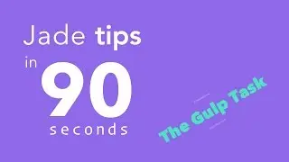 Jade / Pug Tips in 90 Seconds - #5 The Gulp Task