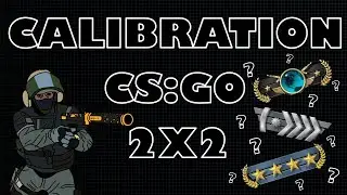CALIBRATION CS:GO 2X2