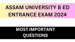 ASSAM UNIVERSITY B.ED EXAMINATION 2023 II MOST IMPORTANT QUESTIONS