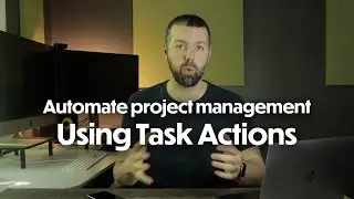 Automate Project Management using Task Actions