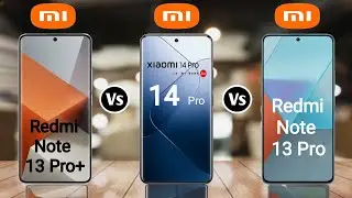 Xiaomi Redmi Note 13 Pro+ vs Xiaomi 14 Pro vs Xiaomi Redmi Note 13 Pro