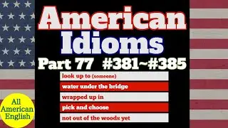 AMERICAN IDIOMS | LESSON PART 77 | #381 - #385 |  All American English