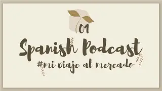 my trip to the market // SPANISH Podcast w/ Subtitles