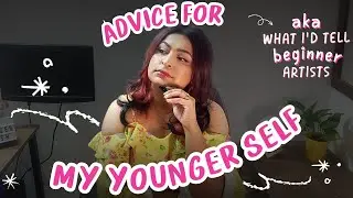 🎨 7 Pieces Of POWERFUL ART ADVICE I'd Give MY YOUNGER / BEGINNER ARTIST SELF 🌈