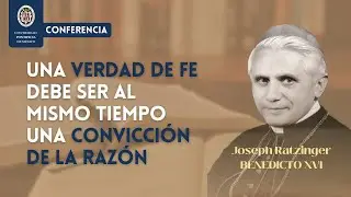 CONFERENCIA: FE Y RAZÓN una verdad de fe debe ser al mismo tiempo una convicción de la razón