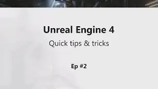 UE4 Tips And Tricks: EP2