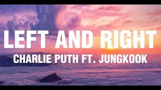Charlie Puth - Left And Right (feat. Jungkook of BTS) [Lyrics]