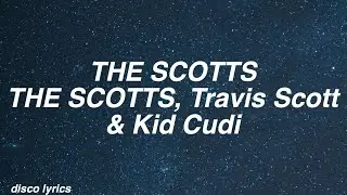 THE SCOTTS || THE SCOTTS, Travis Scott & Kid Cudi