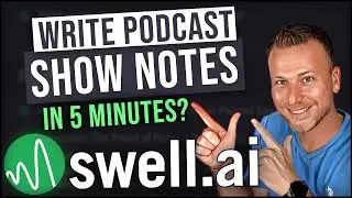 Write Podcast Show Notes Using AI / Swell.ai Tutorial