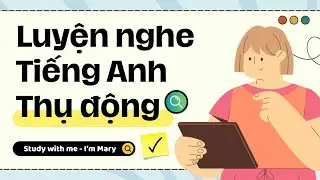 Luyện nghe tiếng Anh thụ động-IELTS #22 | I'm Mary