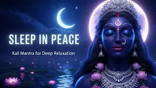 Healing Kali Mantra for Deep Sleep Meditation, Relaxation & Stress Relief