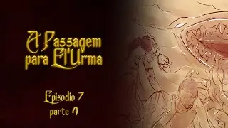 A Passagem para El'Urma RPG - Episódio 7 (PARTE 4)