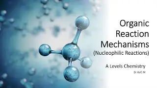 Part-3_Organic Reaction Mechanisms_Nucleophilic Reaction (A Level Chemistry)