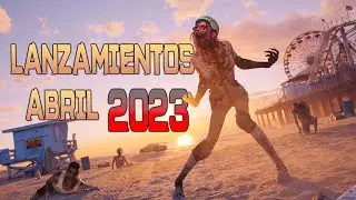 PROXIMOS LANZAMIENTOS DE VIDEOJUEGOS ABRIL 2023