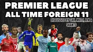 PREMIER LEAGUE ALL TIME ELEVEN FOREIGN PLAYERS |