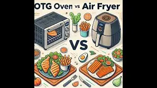 OTG vs Air Fryer Review: A Complete Comparison for Home Chefs