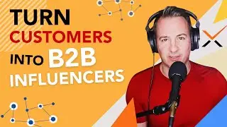 How To Turn Your Customers Into B2B Influencers