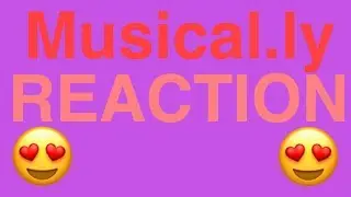Musiacl.ly reaction❤️
