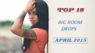 Top 15 Big Room Drops #1 (April 2015)