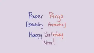 Paper Rings {Sketchy Animatic} | HAPPY BIRTHDAY KIMI!