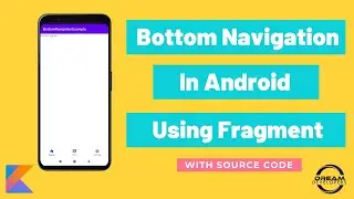 Bottom Navigation in Android Using Fragments [Kotlin] With Source Code.