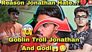 Goblin Troll Jonathan And Godl😱🥵 | Reason Why Jonathan Getting Hate..??😳💔