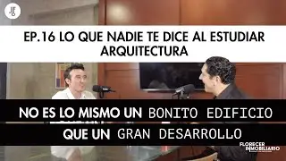Ep. 16| Lo que nadie te dice al estudiar arquitectura| Florecer Inmobiliario- Arq. Cota Paredes