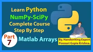 Learn SciPy Complete Course |Step By Step| Matlab Arrays | Ponnuri Gopie Krishna | Part-7