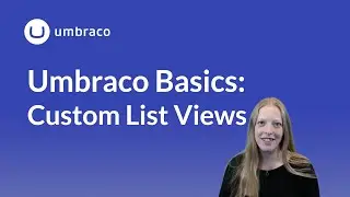 Umbraco Basics: Custom list views