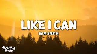 Sam Smith - Like I Can (Lyrics) 