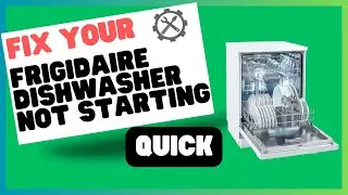 Troubleshooting a Frigidaire Dishwasher That's Not Starting