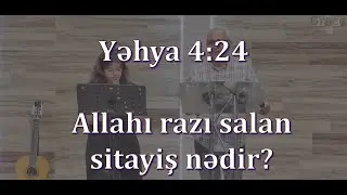 Yahya 4 24 - Allahı razı salan sitayiş nədir?
