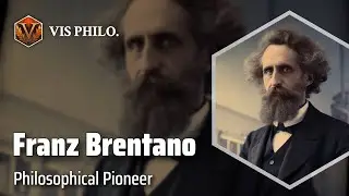 Franz Brentano: Reviving Intentionality｜Philosopher Biography