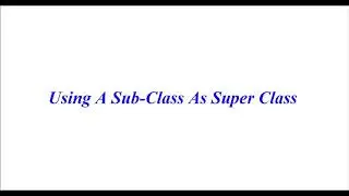 #41 Python Tutorial-Python for beginners| UsingA Sub-Class as Super Class