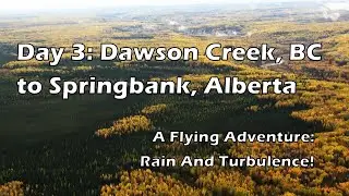 Day 3 : Dawson Creek to Springbank | A Flying Adventure | Geoff Oliver