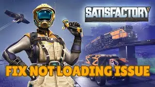 How To Fix Satisfactory Not Loading On PC or Stuck On Loading Screen Error