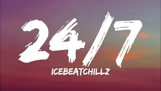 Icebeatchillz - 24/7 (Lyrics)